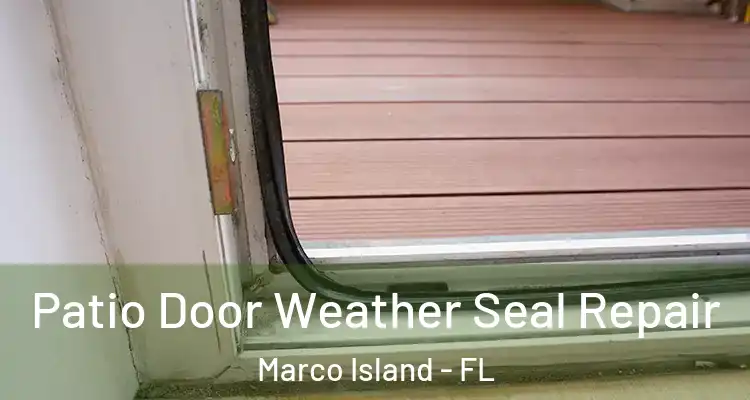  Patio Door Weather Seal Repair Marco Island - FL